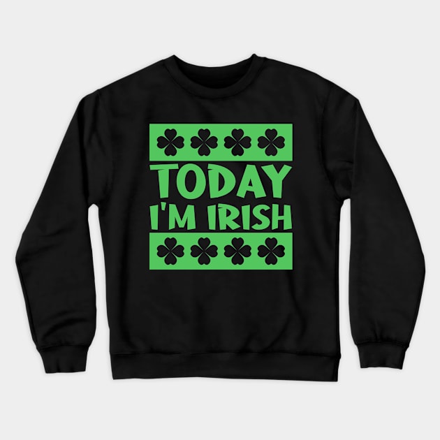 Today I'm Irish Crewneck Sweatshirt by colorsplash